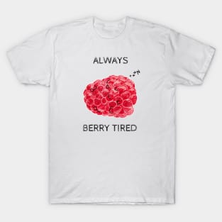 Always Berry Tired Pun T-Shirt